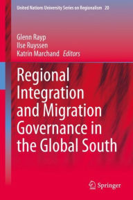 Title: Regional Integration and Migration Governance in the Global South, Author: Glenn Rayp