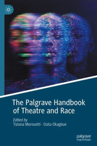 Title: The Palgrave Handbook of Theatre and Race, Author: Tiziana Morosetti