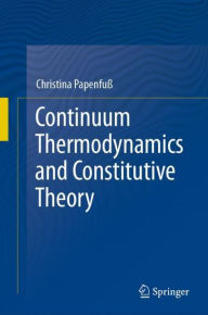 Title: Continuum Thermodynamics and Constitutive Theory, Author: Christina Papenfuï