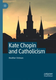 Title: Kate Chopin and Catholicism, Author: Heather Ostman