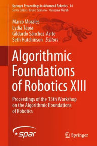 Title: Algorithmic Foundations of Robotics XIII: Proceedings of the 13th Workshop on the Algorithmic Foundations of Robotics, Author: Marco Morales