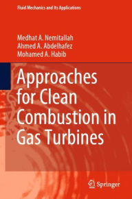 Title: Approaches for Clean Combustion in Gas Turbines, Author: Medhat A. Nemitallah