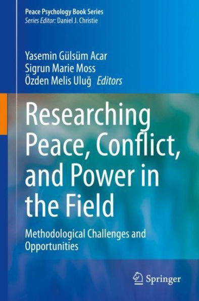 Researching Peace, Conflict, and Power in the Field: Methodological Challenges and Opportunities