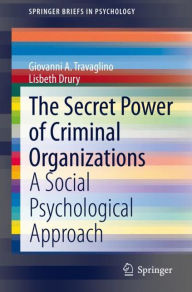 Title: The Secret Power of Criminal Organizations: A Social Psychological Approach, Author: Giovanni A. Travaglino