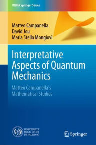 Title: Interpretative Aspects of Quantum Mechanics: Matteo Campanella's Mathematical Studies, Author: Matteo Campanella