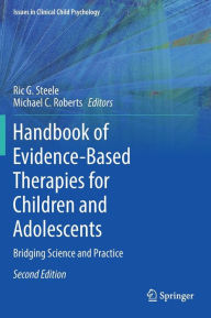 Title: Handbook of Evidence-Based Therapies for Children and Adolescents: Bridging Science and Practice / Edition 2, Author: Ric G. Steele