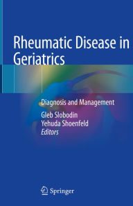 Title: Rheumatic Disease in Geriatrics: Diagnosis and Management, Author: Gleb Slobodin
