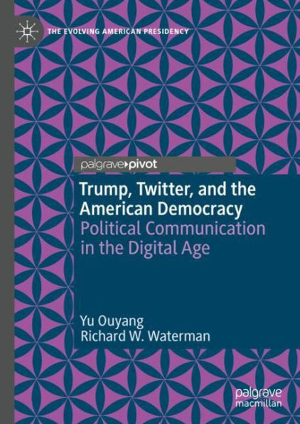 Trump, Twitter, and the American Democracy: Political Communication Digital Age