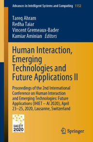 Title: Human Interaction, Emerging Technologies and Future Applications II: Proceedings of the 2nd International Conference on Human Interaction and Emerging Technologies: Future Applications (IHIET - AI 2020), April 23-25, 2020, Lausanne, Switzerland, Author: Tareq Ahram