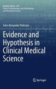 Title: Evidence and Hypothesis in Clinical Medical Science, Author: John Alexander Pinkston