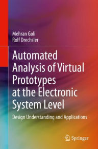 Title: Automated Analysis of Virtual Prototypes at the Electronic System Level: Design Understanding and Applications, Author: Mehran Goli