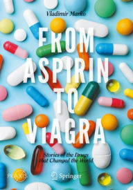 Title: From Aspirin to Viagra: Stories of the Drugs that Changed the World, Author: Vladimir Marko