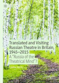 Title: Translated and Visiting Russian Theatre in Britain, 1945-2015: A 