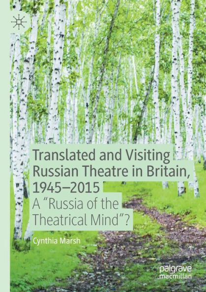 Translated and Visiting Russian Theatre Britain, 1945-2015: A "Russia of the Theatrical Mind"?