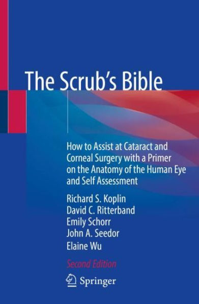 The Scrub's Bible: How to Assist at Cataract and Corneal Surgery with a Primer on the Anatomy of the Human Eye and Self Assessment / Edition 2