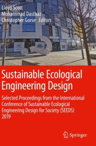 Title: Sustainable Ecological Engineering Design: Selected Proceedings from the International Conference of Sustainable Ecological Engineering Design for Society (SEEDS) 2019, Author: Lloyd Scott