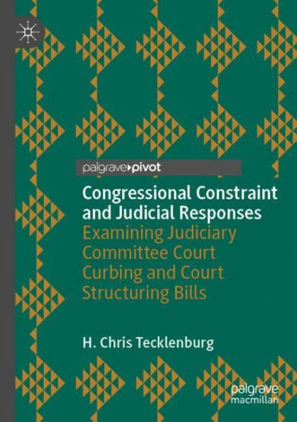 Congressional Constraint and Judicial Responses: Examining Judiciary Committee Court Curbing Structuring Bills