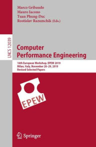 Title: Computer Performance Engineering: 16th European Workshop, EPEW 2019, Milan, Italy, November 28-29, 2019, Revised Selected Papers, Author: Marco Gribaudo