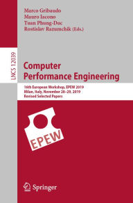 Title: Computer Performance Engineering: 16th European Workshop, EPEW 2019, Milan, Italy, November 28-29, 2019, Revised Selected Papers, Author: Marco Gribaudo