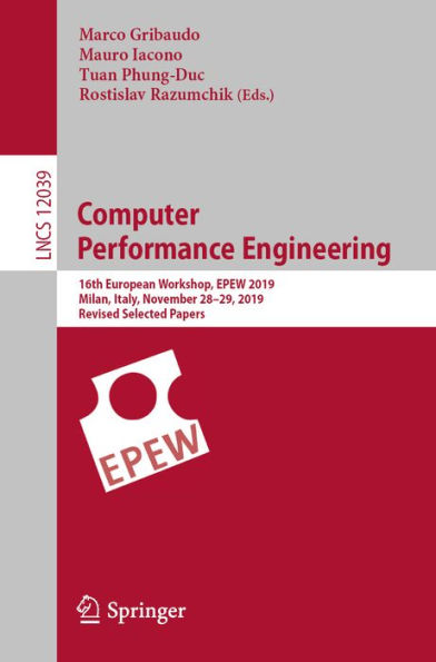 Computer Performance Engineering: 16th European Workshop, EPEW 2019, Milan, Italy, November 28-29, 2019, Revised Selected Papers