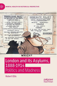 Title: London and its Asylums, 1888-1914: Politics and Madness, Author: Robert Ellis