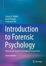 Title: Introduction to Forensic Psychology: Clinical and Social Psychological Perspectives / Edition 2, Author: Lenore E. Walker