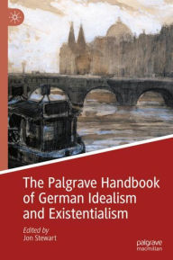 Title: The Palgrave Handbook of German Idealism and Existentialism, Author: Jon Stewart