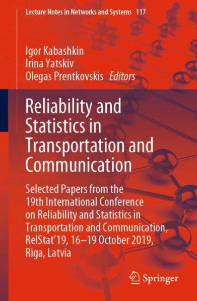 Reliability and Statistics in Transportation and Communication: Selected Papers from the 19th International Conference on Reliability and Statistics in Transportation and Communication, RelStat'19, 16-19 October 2019, Riga, Latvia