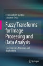 Fuzzy Transforms for Image Processing and Data Analysis: Core Concepts, Processes and Applications