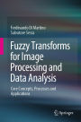 Fuzzy Transforms for Image Processing and Data Analysis: Core Concepts, Processes and Applications