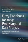 Fuzzy Transforms for Image Processing and Data Analysis: Core Concepts, Processes and Applications