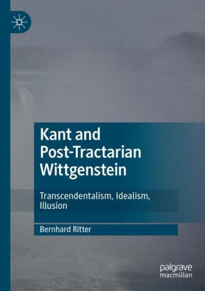 Kant and Post-Tractarian Wittgenstein: Transcendentalism, Idealism, Illusion