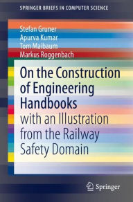Title: On the Construction of Engineering Handbooks: with an Illustration from the Railway Safety Domain, Author: Stefan Gruner