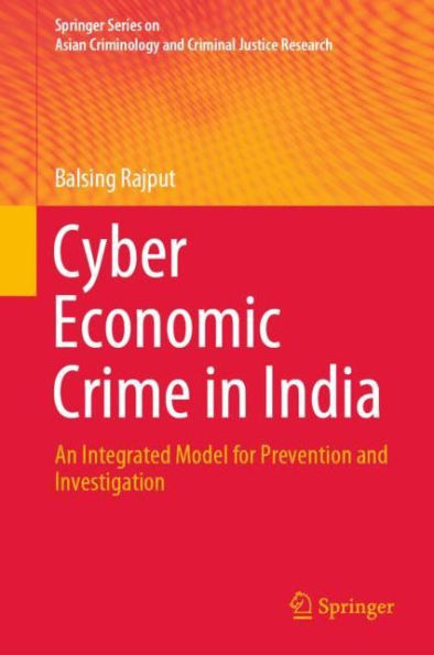 Cyber Economic Crime in India: An Integrated Model for Prevention and Investigation