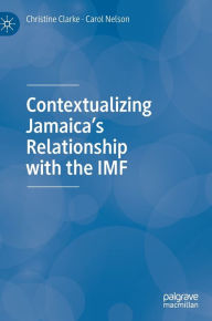 Title: Contextualizing Jamaica's Relationship with the IMF, Author: Christine Clarke