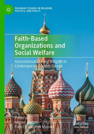 Title: Faith-Based Organizations and Social Welfare: Associational Life and Religion in Contemporary Eastern Europe, Author: Miguel Glatzer