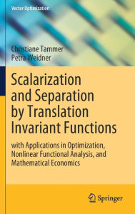 Title: Scalarization and Separation by Translation Invariant Functions: with Applications in Optimization, Nonlinear Functional Analysis, and Mathematical Economics, Author: Christiane Tammer