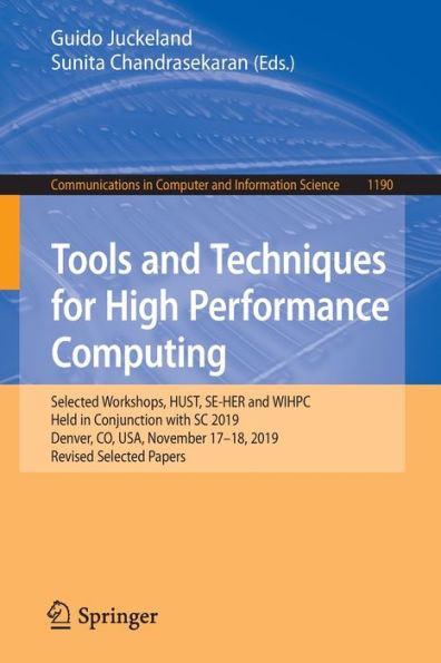 Tools and Techniques for High Performance Computing: Selected Workshops, HUST, SE-HER and WIHPC, Held in Conjunction with SC 2019, Denver, CO, USA, November 17-18, 2019, Revised Selected Papers