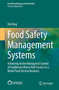 Title: Food Safety Management Systems: Achieving Active Managerial Control of Foodborne Illness Risk Factors in a Retail Food Service Business, Author: Hal King