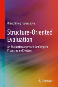 Title: Structure-Oriented Evaluation: An Evaluation Approach for Complex Processes and Systems, Author: Uranchimeg Tudevdagva