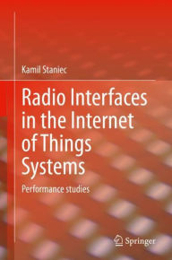 Title: Radio Interfaces in the Internet of Things Systems: Performance studies, Author: Kamil Staniec
