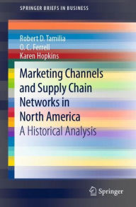 Title: Marketing Channels and Supply Chain Networks in North America: A Historical Analysis, Author: Robert D. Tamilia