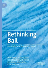 Title: Rethinking Bail: Court Reform or Business as Usual?, Author: Max Travers