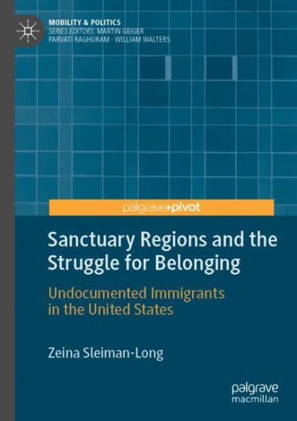 Sanctuary Regions and the Struggle for Belonging: Undocumented Immigrants in the United States
