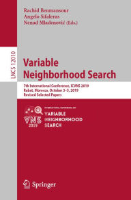 Title: Variable Neighborhood Search: 7th International Conference, ICVNS 2019, Rabat, Morocco, October 3-5, 2019, Revised Selected Papers, Author: Rachid Benmansour
