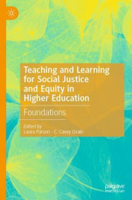 Title: Teaching and Learning for Social Justice and Equity in Higher Education: Foundations, Author: Laura Parson