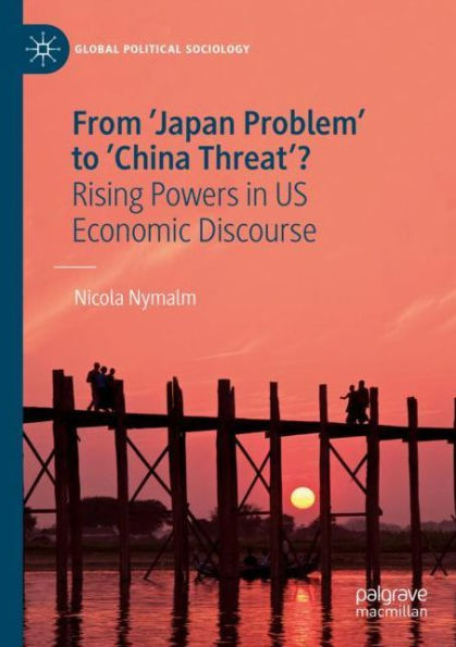 From 'Japan Problem' to 'China Threat'?: Rising Powers US Economic Discourse