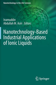 Title: Nanotechnology-Based Industrial Applications of Ionic Liquids, Author: Inamuddin