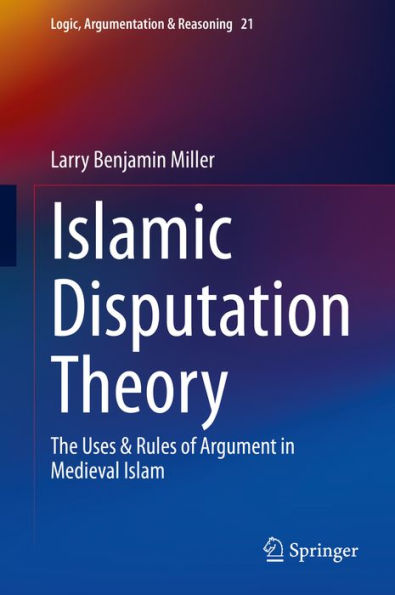 Islamic Disputation Theory: The Uses & Rules of Argument in Medieval Islam