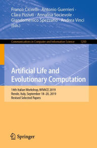 Title: Artificial Life and Evolutionary Computation: 14th Italian Workshop, WIVACE 2019, Rende, Italy, September 18-20, 2019, Revised Selected Papers, Author: Franco Cicirelli